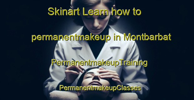 Skinart Learn how to permanentmakeup in Montbarbat | PermanentmakeupTraining | PermanentmakeupClasses | SkinartTraining-Spain