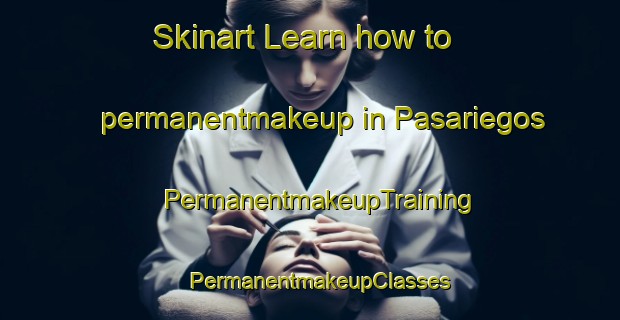 Skinart Learn how to permanentmakeup in Pasariegos | PermanentmakeupTraining | PermanentmakeupClasses | SkinartTraining-Spain