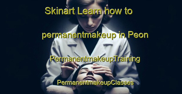 Skinart Learn how to permanentmakeup in Peon | #PermanentmakeupTraining #PermanentmakeupClasses #SkinartTraining-Spain