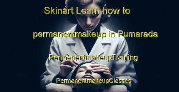 Skinart Learn how to permanentmakeup in Pumarada | #PermanentmakeupTraining #PermanentmakeupClasses #SkinartTraining-Spain