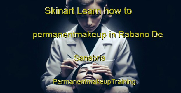 Skinart Learn how to permanentmakeup in Rabano De Sanabria | #PermanentmakeupTraining #PermanentmakeupClasses #SkinartTraining-Spain