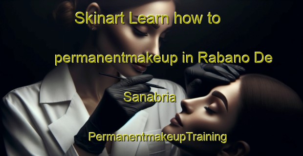 Skinart Learn how to permanentmakeup in Rabano De Sanabria | #PermanentmakeupTraining #PermanentmakeupClasses #SkinartTraining-Spain