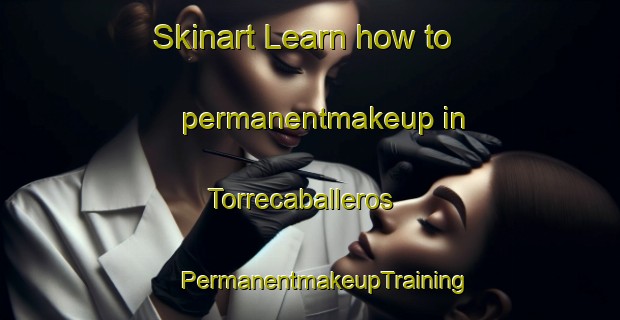 Skinart Learn how to permanentmakeup in Torrecaballeros | #PermanentmakeupTraining #PermanentmakeupClasses #SkinartTraining-Spain