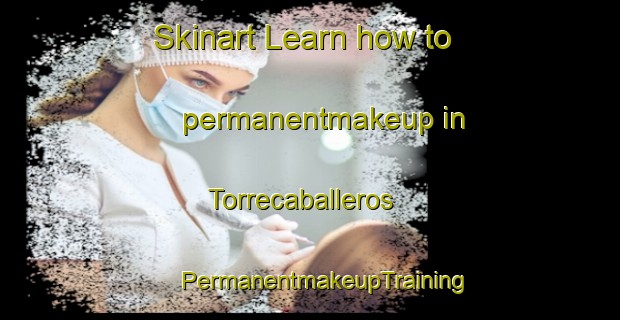 Skinart Learn how to permanentmakeup in Torrecaballeros | #PermanentmakeupTraining #PermanentmakeupClasses #SkinartTraining-Spain