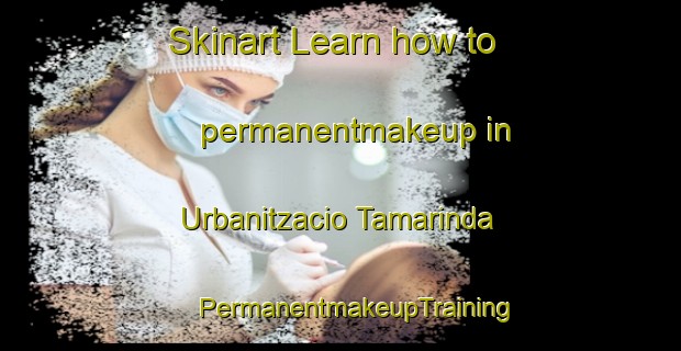 Skinart Learn how to permanentmakeup in Urbanitzacio Tamarinda | #PermanentmakeupTraining #PermanentmakeupClasses #SkinartTraining-Spain