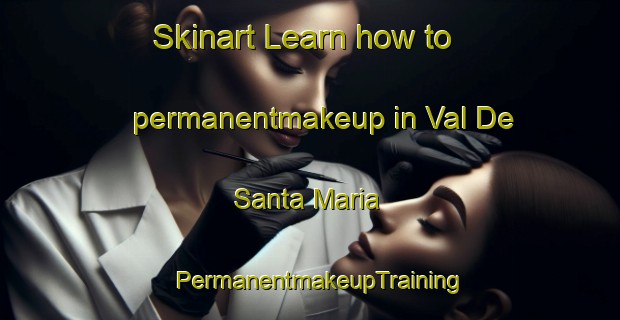 Skinart Learn how to permanentmakeup in Val De Santa Maria | PermanentmakeupTraining | PermanentmakeupClasses | SkinartTraining-Spain