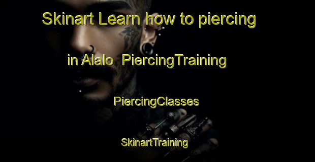 Skinart Learn how to piercing in Alalo | #PiercingTraining #PiercingClasses #SkinartTraining-Spain