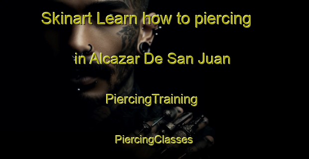 Skinart Learn how to piercing in Alcazar De San Juan | #PiercingTraining #PiercingClasses #SkinartTraining-Spain