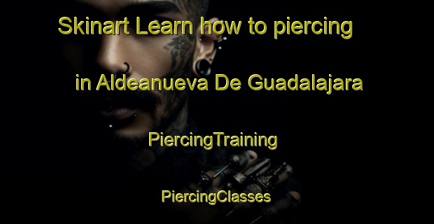 Skinart Learn how to piercing in Aldeanueva De Guadalajara | #PiercingTraining #PiercingClasses #SkinartTraining-Spain