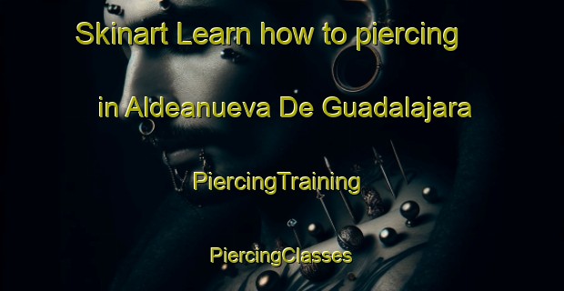 Skinart Learn how to piercing in Aldeanueva De Guadalajara | #PiercingTraining #PiercingClasses #SkinartTraining-Spain