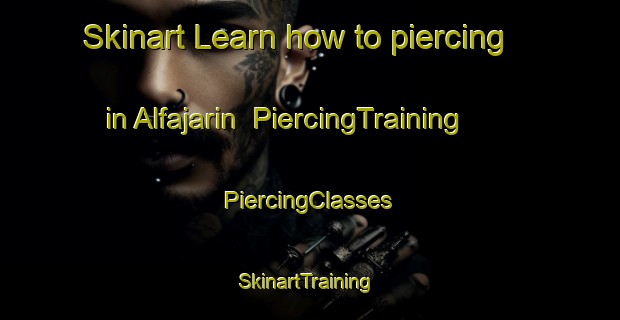 Skinart Learn how to piercing in Alfajarin | #PiercingTraining #PiercingClasses #SkinartTraining-Spain