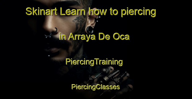 Skinart Learn how to piercing in Arraya De Oca | #PiercingTraining #PiercingClasses #SkinartTraining-Spain