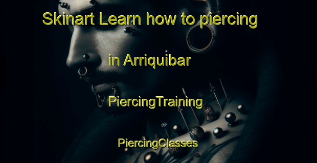 Skinart Learn how to piercing in Arriquibar | #PiercingTraining #PiercingClasses #SkinartTraining-Spain