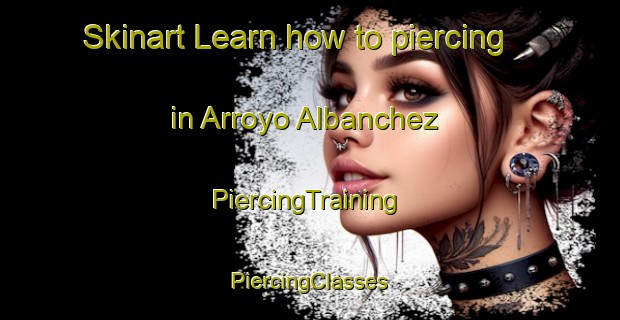 Skinart Learn how to piercing in Arroyo Albanchez | #PiercingTraining #PiercingClasses #SkinartTraining-Spain