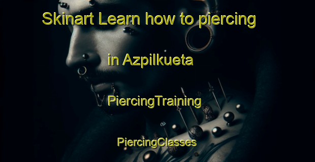 Skinart Learn how to piercing in Azpilkueta | #PiercingTraining #PiercingClasses #SkinartTraining-Spain