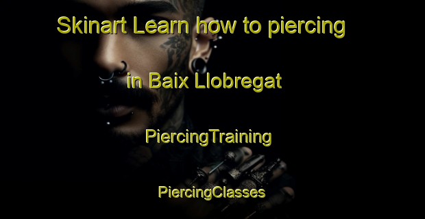 Skinart Learn how to piercing in Baix Llobregat | #PiercingTraining #PiercingClasses #SkinartTraining-Spain