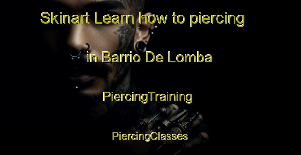 Skinart Learn how to piercing in Barrio De Lomba | #PiercingTraining #PiercingClasses #SkinartTraining-Spain