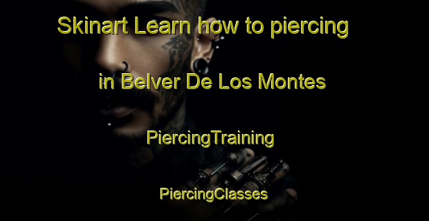 Skinart Learn how to piercing in Belver De Los Montes | #PiercingTraining #PiercingClasses #SkinartTraining-Spain