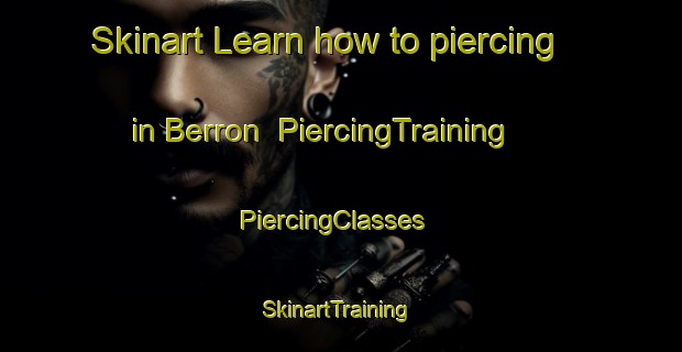 Skinart Learn how to piercing in Berron | PiercingTraining | PiercingClasses | SkinartTraining-Spain