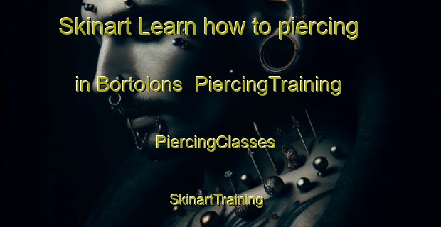 Skinart Learn how to piercing in Bortolons | PiercingTraining | PiercingClasses | SkinartTraining-Spain