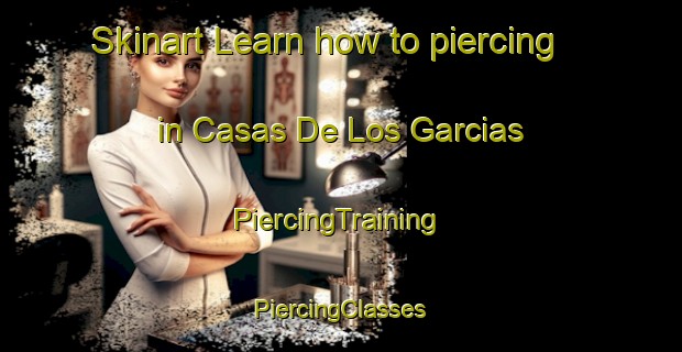 Skinart Learn how to piercing in Casas De Los Garcias | #PiercingTraining #PiercingClasses #SkinartTraining-Spain