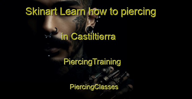 Skinart Learn how to piercing in Castiltierra | PiercingTraining | PiercingClasses | SkinartTraining-Spain