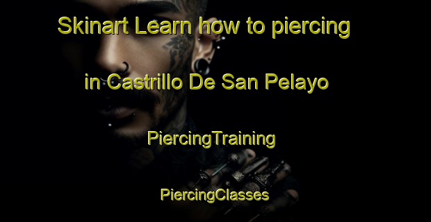 Skinart Learn how to piercing in Castrillo De San Pelayo | #PiercingTraining #PiercingClasses #SkinartTraining-Spain