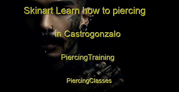 Skinart Learn how to piercing in Castrogonzalo | #PiercingTraining #PiercingClasses #SkinartTraining-Spain