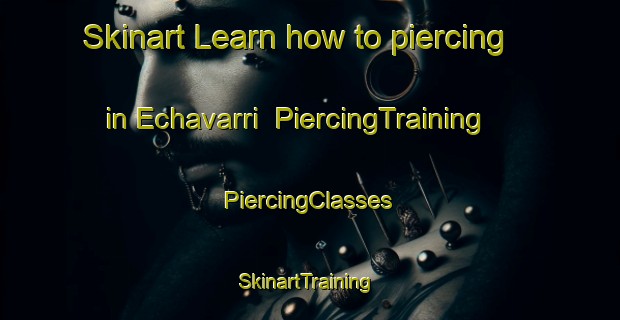 Skinart Learn how to piercing in Echavarri | #PiercingTraining #PiercingClasses #SkinartTraining-Spain