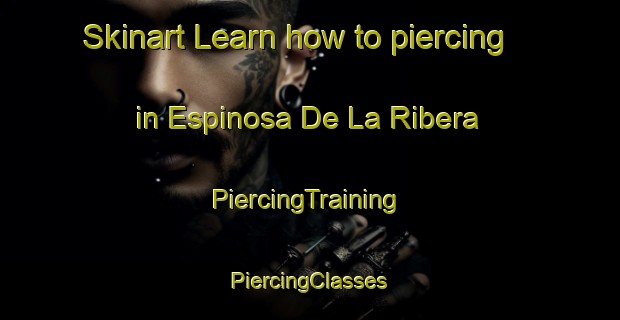 Skinart Learn how to piercing in Espinosa De La Ribera | #PiercingTraining #PiercingClasses #SkinartTraining-Spain