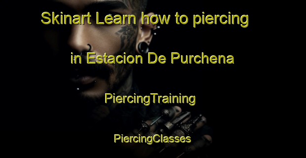 Skinart Learn how to piercing in Estacion De Purchena | #PiercingTraining #PiercingClasses #SkinartTraining-Spain