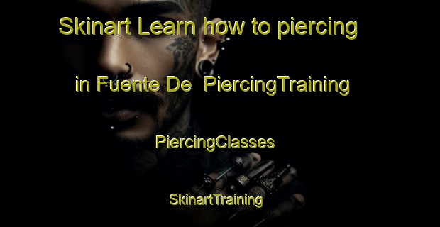 Skinart Learn how to piercing in Fuente De | PiercingTraining | PiercingClasses | SkinartTraining-Spain