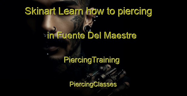 Skinart Learn how to piercing in Fuente Del Maestre | #PiercingTraining #PiercingClasses #SkinartTraining-Spain