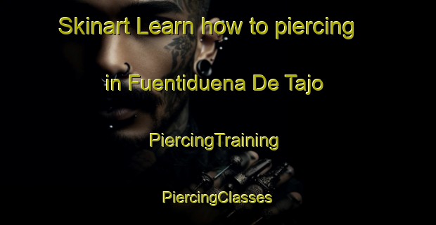 Skinart Learn how to piercing in Fuentiduena De Tajo | #PiercingTraining #PiercingClasses #SkinartTraining-Spain