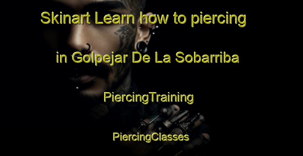 Skinart Learn how to piercing in Golpejar De La Sobarriba | #PiercingTraining #PiercingClasses #SkinartTraining-Spain