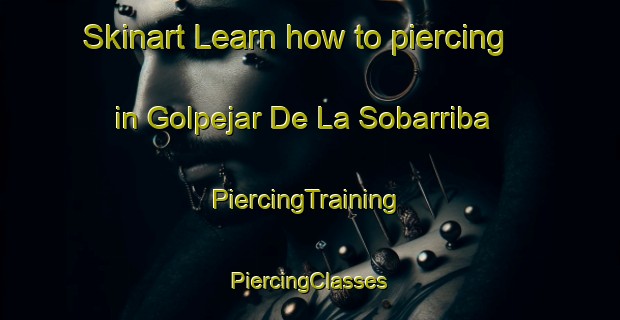 Skinart Learn how to piercing in Golpejar De La Sobarriba | #PiercingTraining #PiercingClasses #SkinartTraining-Spain