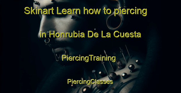 Skinart Learn how to piercing in Honrubia De La Cuesta | #PiercingTraining #PiercingClasses #SkinartTraining-Spain