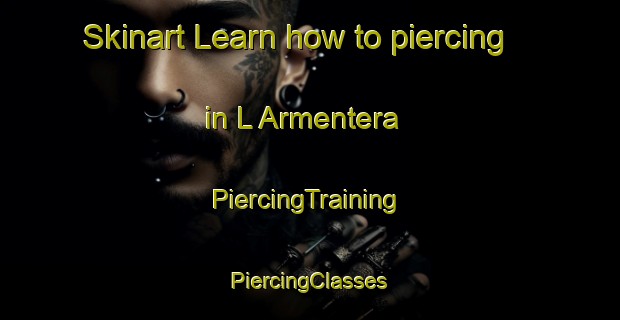 Skinart Learn how to piercing in L Armentera | #PiercingTraining #PiercingClasses #SkinartTraining-Spain