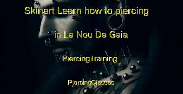 Skinart Learn how to piercing in La Nou De Gaia | #PiercingTraining #PiercingClasses #SkinartTraining-Spain