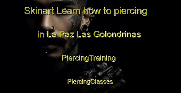 Skinart Learn how to piercing in La Paz Las Golondrinas | #PiercingTraining #PiercingClasses #SkinartTraining-Spain