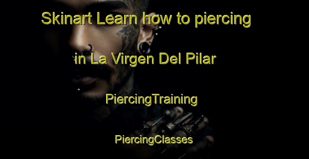 Skinart Learn how to piercing in La Virgen Del Pilar | #PiercingTraining #PiercingClasses #SkinartTraining-Spain