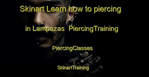 Skinart Learn how to piercing in Lampazas | PiercingTraining | PiercingClasses | SkinartTraining-Spain