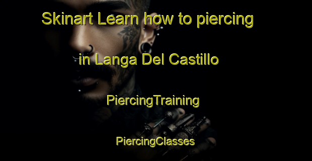 Skinart Learn how to piercing in Langa Del Castillo | #PiercingTraining #PiercingClasses #SkinartTraining-Spain