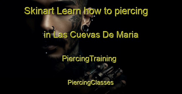 Skinart Learn how to piercing in Las Cuevas De Maria | #PiercingTraining #PiercingClasses #SkinartTraining-Spain