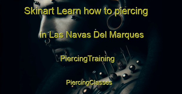 Skinart Learn how to piercing in Las Navas Del Marques | PiercingTraining | PiercingClasses | SkinartTraining-Spain