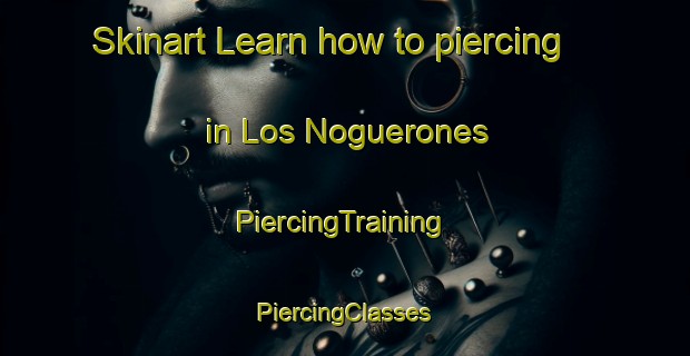 Skinart Learn how to piercing in Los Noguerones | #PiercingTraining #PiercingClasses #SkinartTraining-Spain