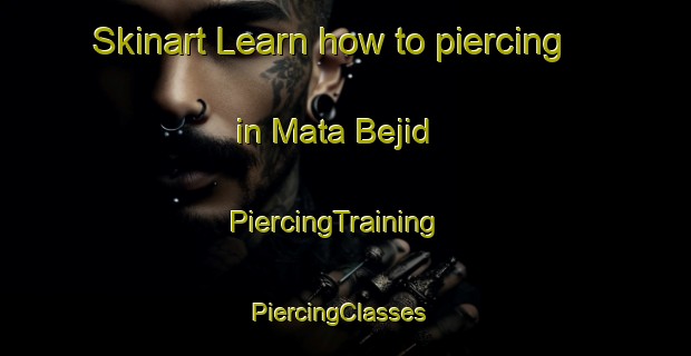 Skinart Learn how to piercing in Mata Bejid | PiercingTraining | PiercingClasses | SkinartTraining-Spain