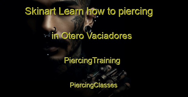 Skinart Learn how to piercing in Otero Vaciadores | #PiercingTraining #PiercingClasses #SkinartTraining-Spain