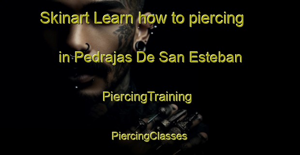 Skinart Learn how to piercing in Pedrajas De San Esteban | #PiercingTraining #PiercingClasses #SkinartTraining-Spain