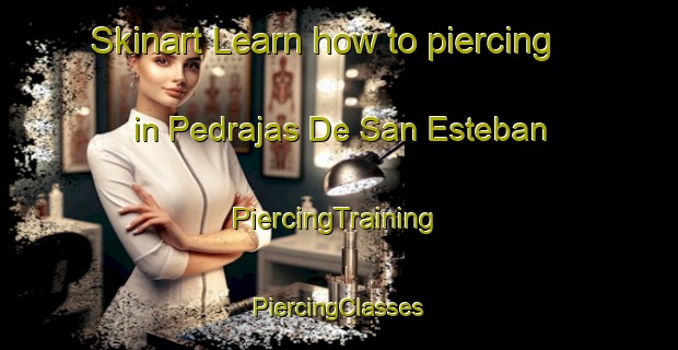 Skinart Learn how to piercing in Pedrajas De San Esteban | #PiercingTraining #PiercingClasses #SkinartTraining-Spain